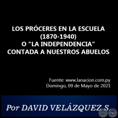 LOS PRÓCERES EN LA ESCUELA (1870-1940) O “LA INDEPENDENCIA” CONTADA A NUESTROS ABUELOS - Por DAVID VELÁZQUEZ SEIFERHELD - Domingo, 09 de Mayo de 2021